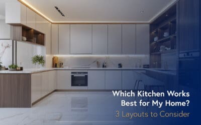 Which Kitchen Works Best for My Home? 3 Layouts to Consider.