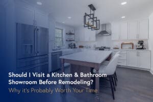 Should I Visit a Kitchen & Bathroom Showroom Before Remodeling?