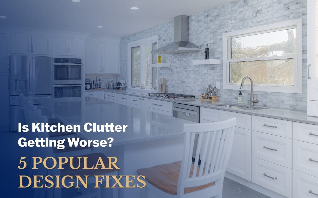 Is Kitchen Clutter Getting Worse? 5 Popular Design Fixes