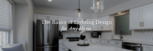 The Basics of Lighting Design for Any Home