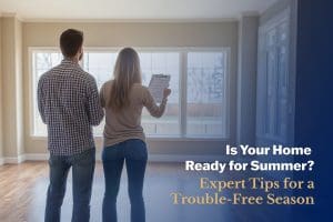 Is Your Home Ready for Summer? Tips for a Trouble-Free Season
