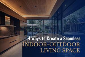 4 Ways to Create a Seamless Indoor-Outdoor Living Space