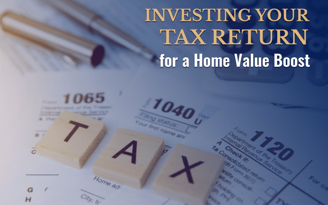 Wooden blocks spelling 'TAX' on top of a Form 1040 tax document, with the text 'INVESTING YOUR TAX RETURN for a Home Value Boost' overlaid on a blue background.