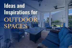 Ideas and Inspirations for Outdoor Spaces