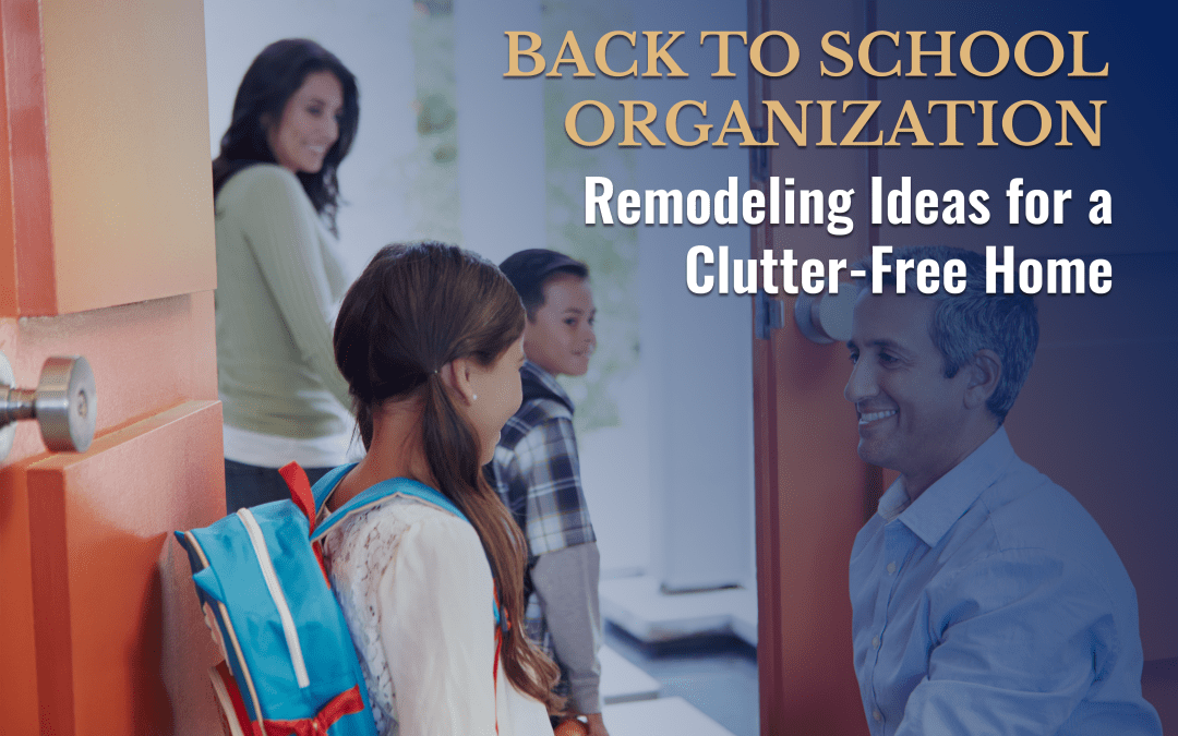 Family preparing for back to school with home remodeling ideas for a clutter-free home.