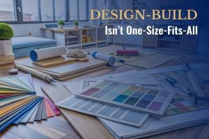 Design-Build Isn’t One-Size-Fits-All