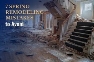 7 Spring Remodeling Mistakes to Avoid
