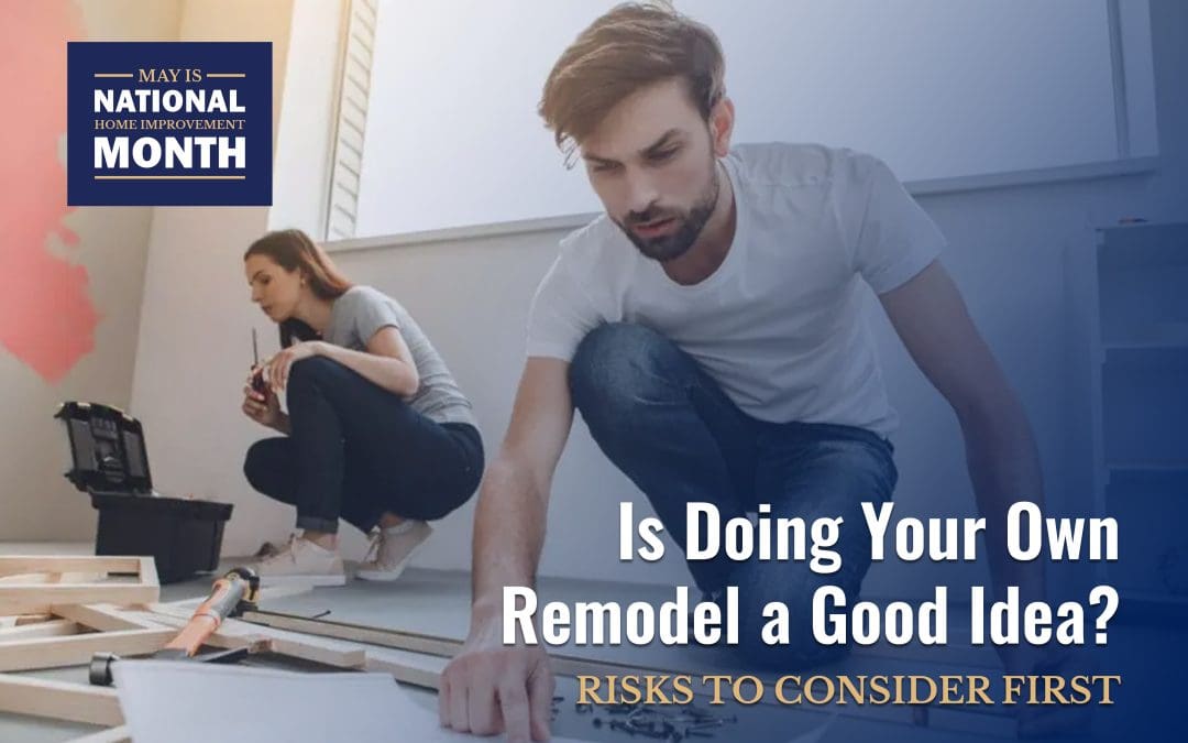 Is Doing Your Own Remodel a Good Idea? Risks to Consider First