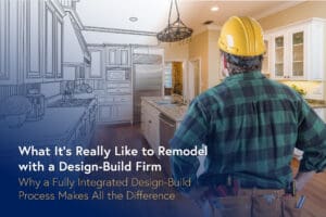 What It’s Really Like to Remodel with a Design-Build Firm