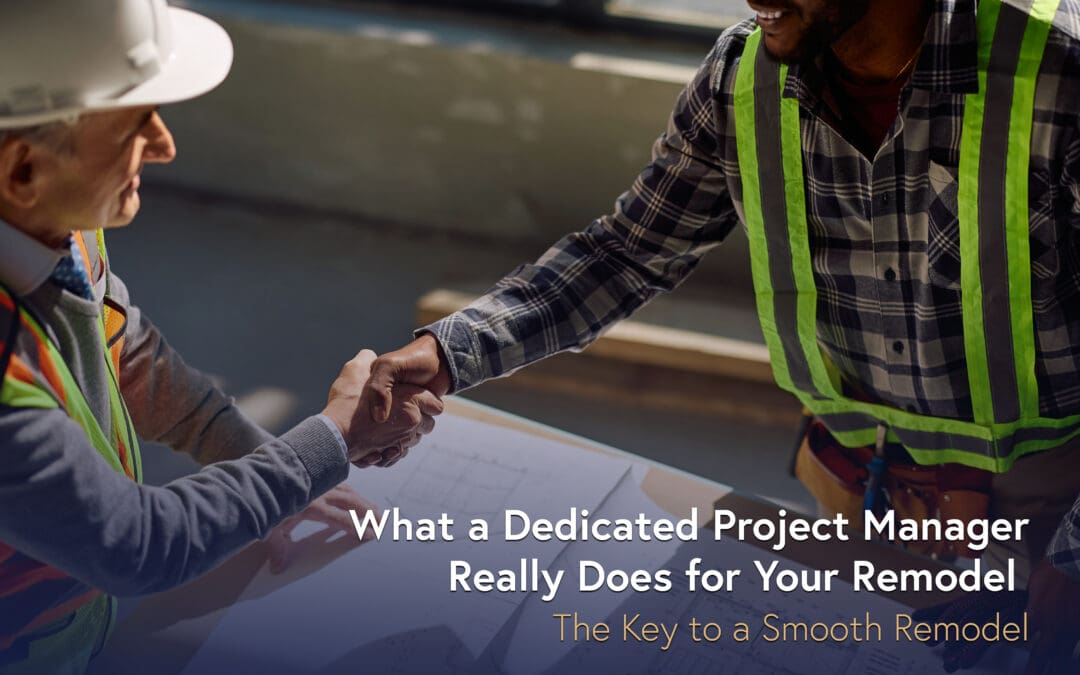 What a Dedicated Project Manager Really Does for Your Remodel 