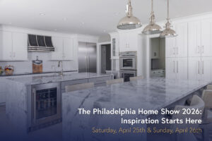 The Philadelphia Home Show 2026: Inspiration Starts Here
