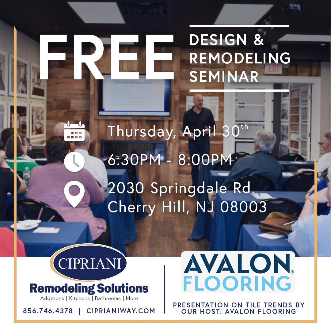 Free design and remodeling seminar at Cipriani Remodeling Solutions in Cherry Hill NJ with attendees seated as a presenter speaks, includes event date April 30, time 6:30 PM to 8:00 PM, and Avalon Flooring presentation on tile trends