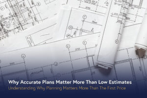 Why Accurate Plans Matter More Than Low Estimates