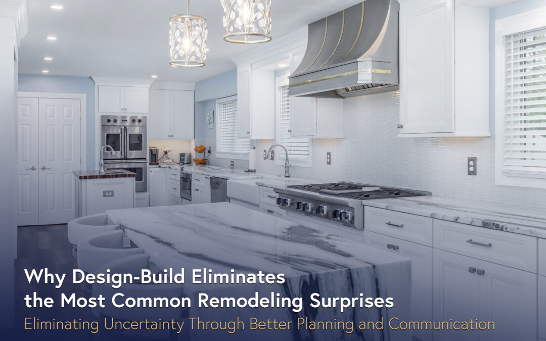 Why Design-Build Eliminates the Most Common Remodeling Surprises 