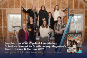 Leading The Way: Cipriani Remodeling Solutions Named to South Jersey Magazine’s Best of Home & Garden 2026